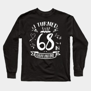 I Turned 68 In Quarantine Long Sleeve T-Shirt